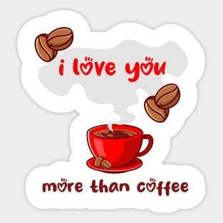 I Love You More Than Coffee Sticker